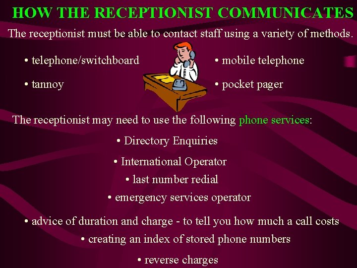 HOW THE RECEPTIONIST COMMUNICATES The receptionist must be able to contact staff using a