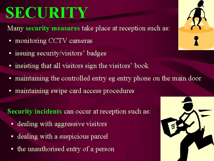 SECURITY Many security measures take place at reception such as: • monitoring CCTV cameras