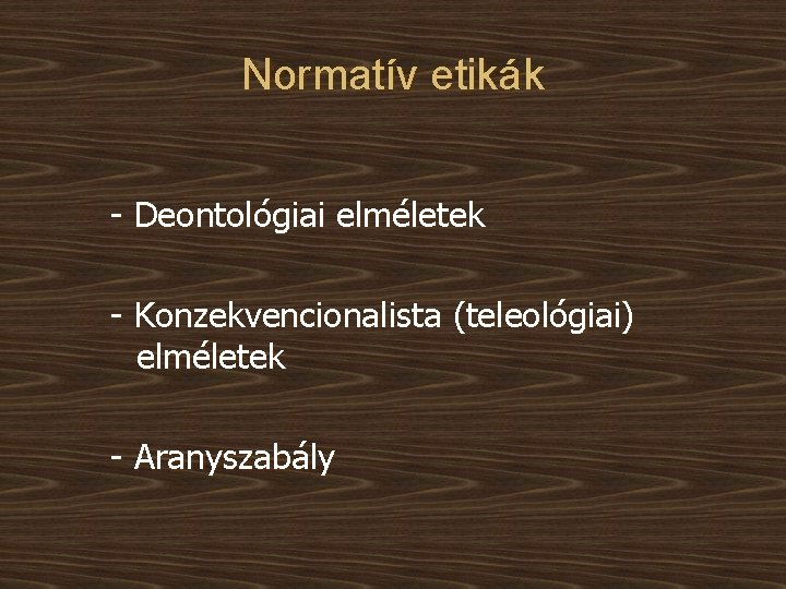 Normatív etikák - Deontológiai elméletek - Konzekvencionalista (teleológiai) elméletek - Aranyszabály 