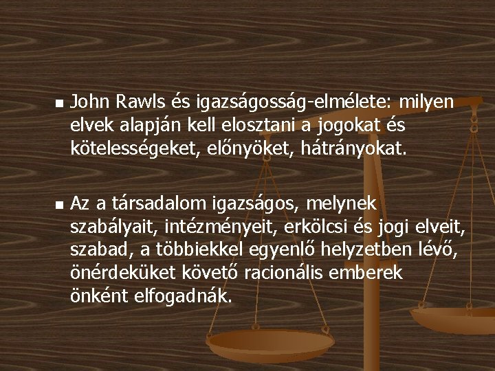 n n John Rawls és igazságosság-elmélete: milyen elvek alapján kell elosztani a jogokat és