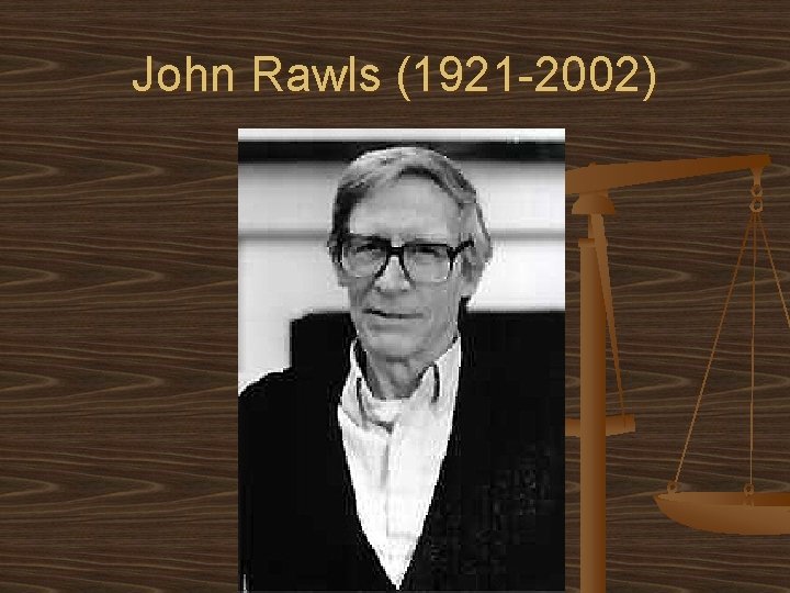 John Rawls (1921 -2002) 