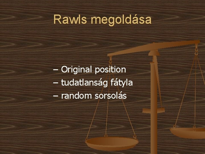 Rawls megoldása – Original position – tudatlanság fátyla – random sorsolás 