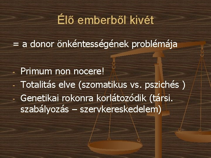Élő emberből kivét = a donor önkéntességének problémája - Primum non nocere! Totalitás elve