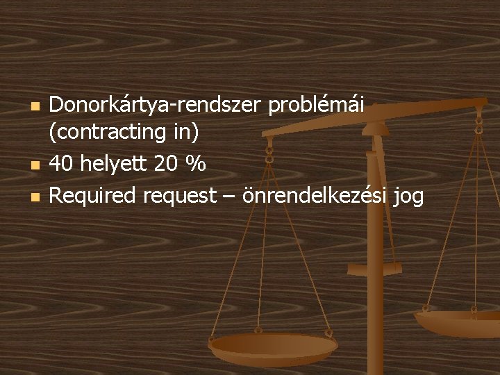 n n n Donorkártya-rendszer problémái (contracting in) 40 helyett 20 % Required request –