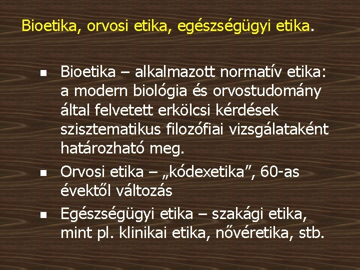 Bioetika, orvosi etika, egészségügyi etika. n n n Bioetika – alkalmazott normatív etika: a