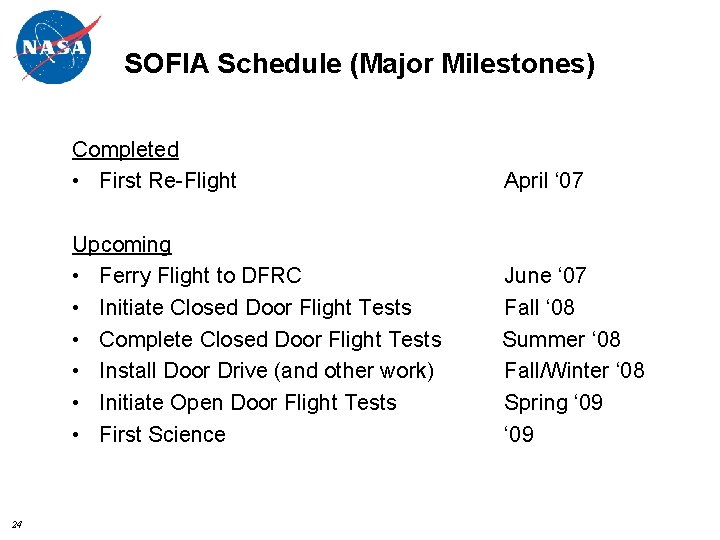 SOFIA Schedule (Major Milestones) 24 Completed • First Re-Flight April ‘ 07 Upcoming •