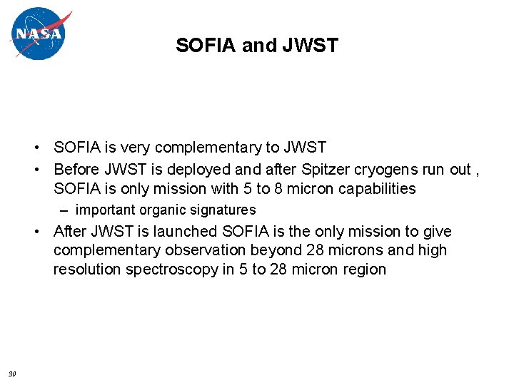 SOFIA and JWST • SOFIA is very complementary to JWST • Before JWST is