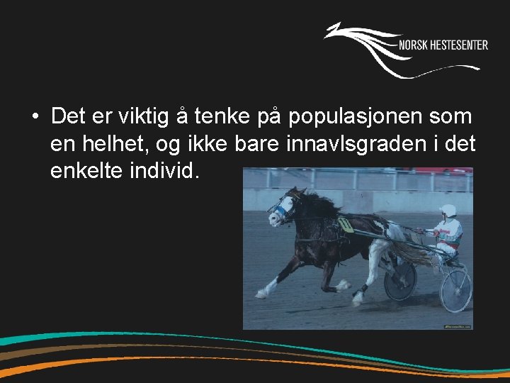  • Det er viktig å tenke på populasjonen som en helhet, og ikke