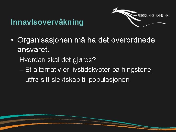 Innavlsovervåkning • Organisasjonen må ha det overordnede ansvaret. Hvordan skal det gjøres? – Et