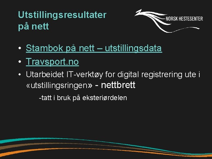 Utstillingsresultater på nett • Stambok på nett – utstillingsdata • Travsport. no • Utarbeidet