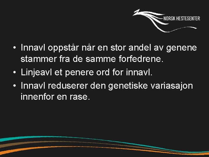  • Innavl oppstår når en stor andel av genene stammer fra de samme