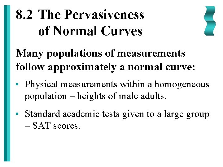 8. 2 The Pervasiveness of Normal Curves Many populations of measurements follow approximately a