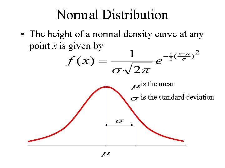 Normal Distribution • The height of a normal density curve at any point x