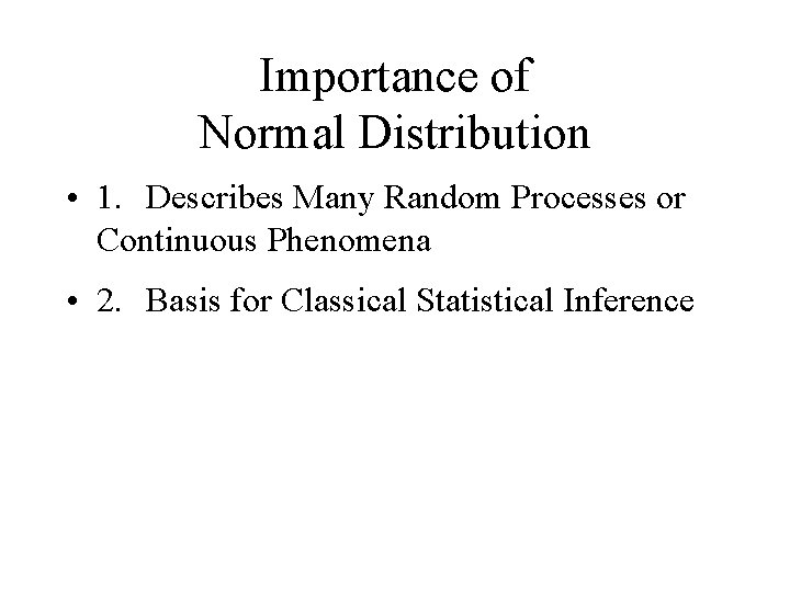 Importance of Normal Distribution • 1. Describes Many Random Processes or Continuous Phenomena •