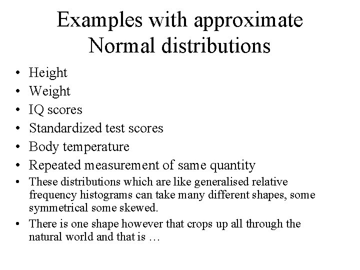 Examples with approximate Normal distributions • • • Height Weight IQ scores Standardized test