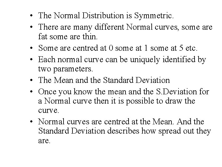  • The Normal Distribution is Symmetric. • There are many different Normal curves,