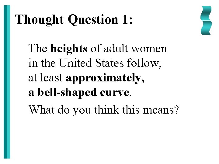 Thought Question 1: The heights of adult women in the United States follow, at