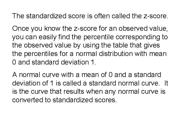 The standardized score is often called the z-score. Once you know the z-score for