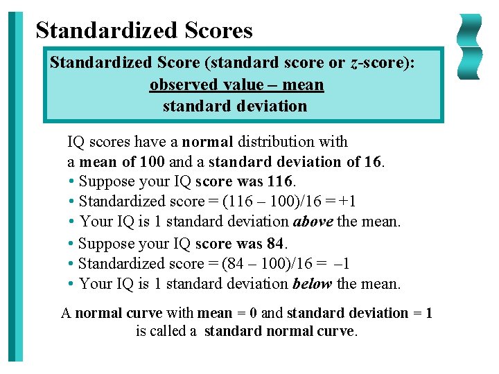 Standardized Scores Standardized Score (standard score or z-score): observed value – mean standard deviation