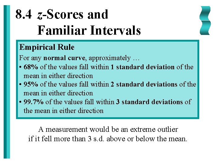 8. 4 z-Scores and Familiar Intervals Empirical Rule For any normal curve, approximately …