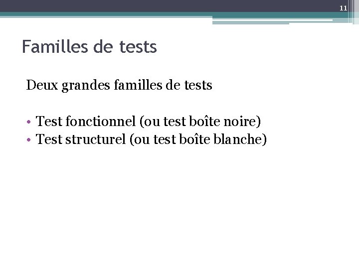 11 Familles de tests Deux grandes familles de tests • Test fonctionnel (ou test