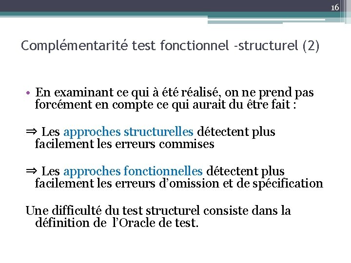 16 Complémentarité test fonctionnel -structurel (2) • En examinant ce qui à été réalisé,