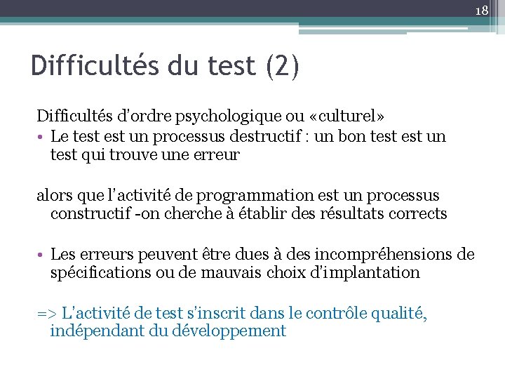 18 Difficultés du test (2) Difficultés d’ordre psychologique ou «culturel» • Le test un