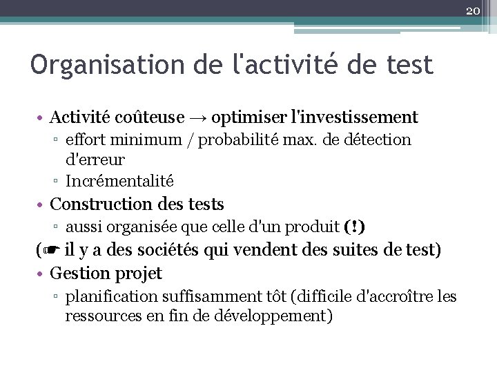 20 Organisation de l'activité de test • Activité coûteuse → optimiser l'investissement ▫ effort