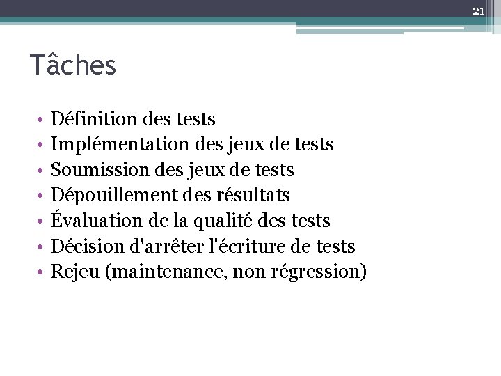 21 Tâches • • Définition des tests Implémentation des jeux de tests Soumission des