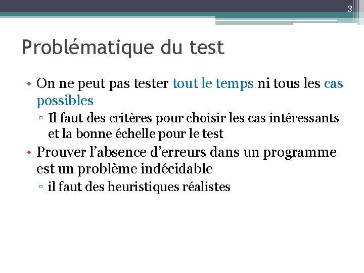 3 Problématique du test • On ne peut pas tester tout le temps ni