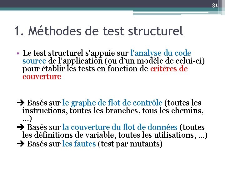 31 1. Méthodes de test structurel • Le test structurel s’appuie sur l’analyse du