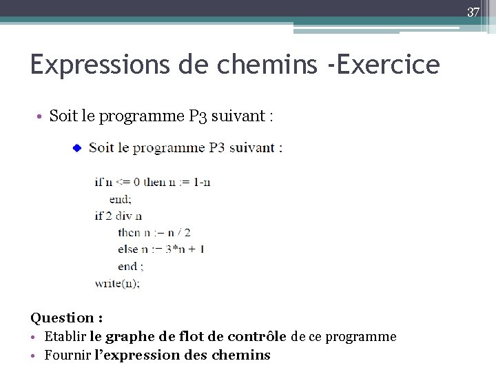 37 Expressions de chemins -Exercice • Soit le programme P 3 suivant : Question