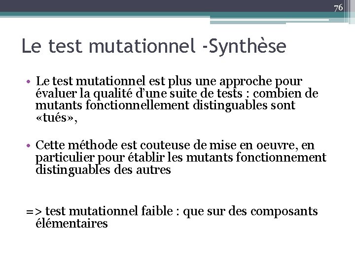 76 Le test mutationnel -Synthèse • Le test mutationnel est plus une approche pour