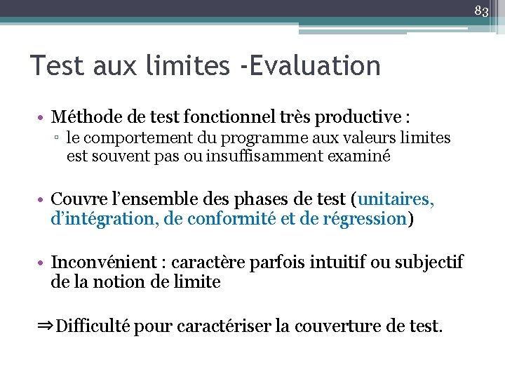 83 Test aux limites -Evaluation • Méthode de test fonctionnel très productive : ▫