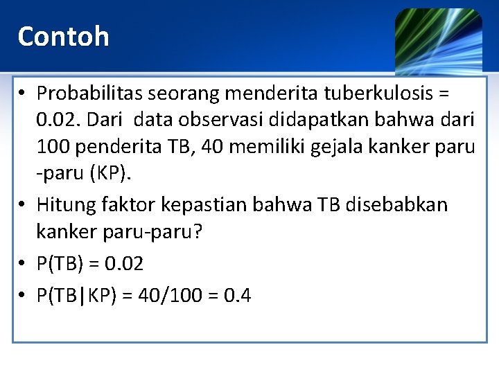 Contoh • Probabilitas seorang menderita tuberkulosis = 0. 02. Dari data observasi didapatkan bahwa Contoh • Probabilitas seorang menderita tuberkulosis = 0. 02. Dari data observasi didapatkan bahwa