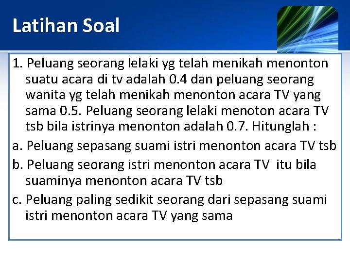 Latihan Soal 1. Peluang seorang lelaki yg telah menikah menonton suatu acara di tv Latihan Soal 1. Peluang seorang lelaki yg telah menikah menonton suatu acara di tv