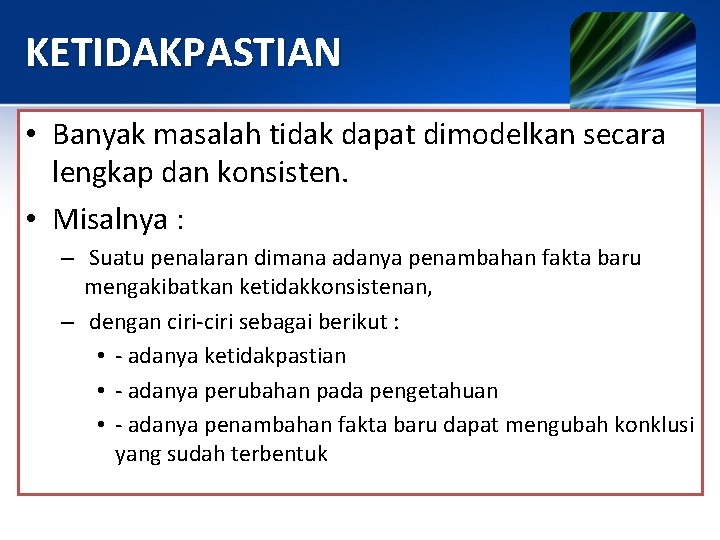 KETIDAKPASTIAN • Banyak masalah tidak dapat dimodelkan secara lengkap dan konsisten. • Misalnya : KETIDAKPASTIAN • Banyak masalah tidak dapat dimodelkan secara lengkap dan konsisten. • Misalnya :
