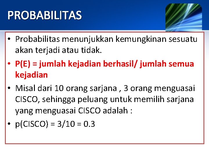 PROBABILITAS • Probabilitas menunjukkan kemungkinan sesuatu akan terjadi atau tidak. • P(E) = jumlah PROBABILITAS • Probabilitas menunjukkan kemungkinan sesuatu akan terjadi atau tidak. • P(E) = jumlah