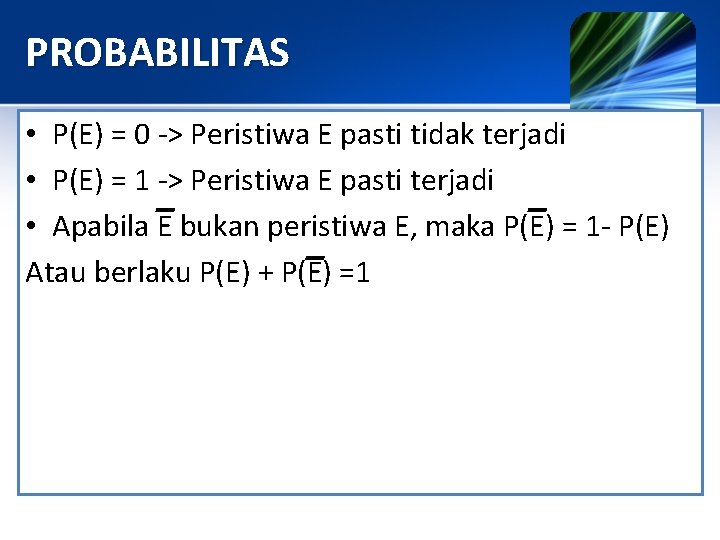 PROBABILITAS • P(E) = 0 -> Peristiwa E pasti tidak terjadi • P(E) = PROBABILITAS • P(E) = 0 -> Peristiwa E pasti tidak terjadi • P(E) =