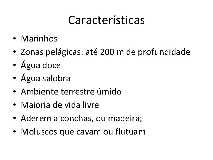 Características • • Marinhos Zonas pelágicas: até 200 m de profundidade Água doce Água