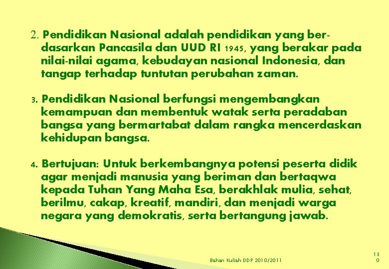 2. Pendidikan Nasional adalah pendidikan yang berdasarkan Pancasila dan UUD RI 1945, yang berakar