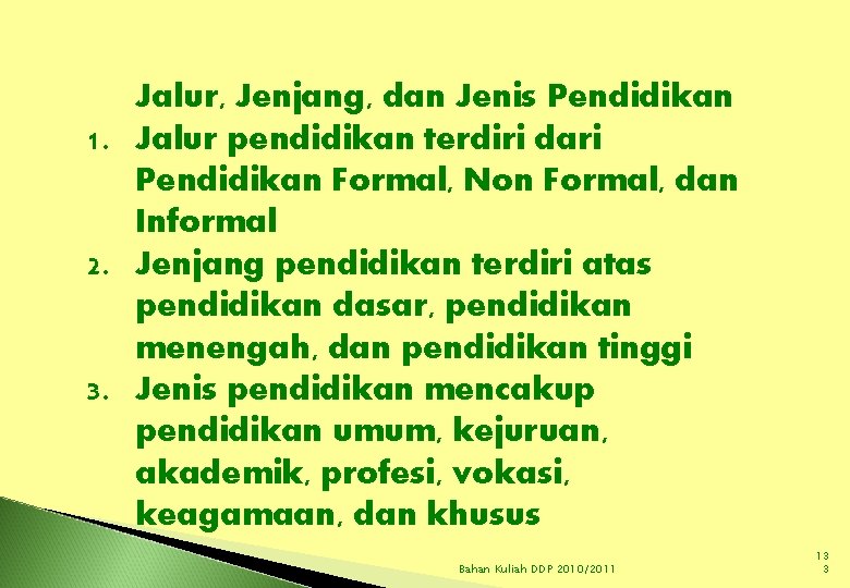 Jalur, Jenjang, dan Jenis Pendidikan 1. Jalur pendidikan terdiri dari Pendidikan Formal, Non Formal,