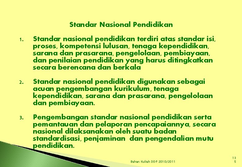 Standar Nasional Pendidikan 1. Standar nasional pendidikan terdiri atas standar isi, proses, kompetensi lulusan,