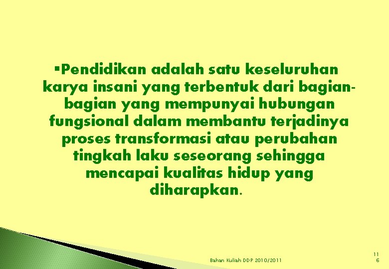 §Pendidikan adalah satu keseluruhan karya insani yang terbentuk dari bagian yang mempunyai hubungan fungsional