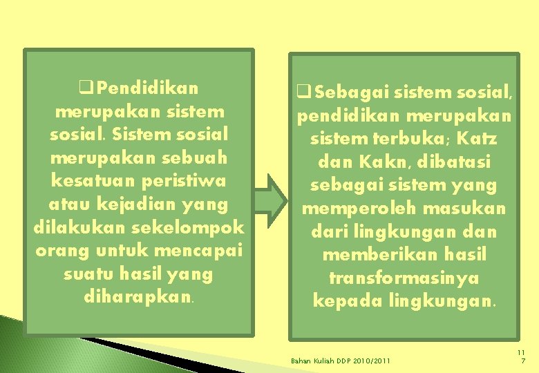 q. Pendidikan merupakan sistem sosial. Sistem sosial merupakan sebuah kesatuan peristiwa atau kejadian yang