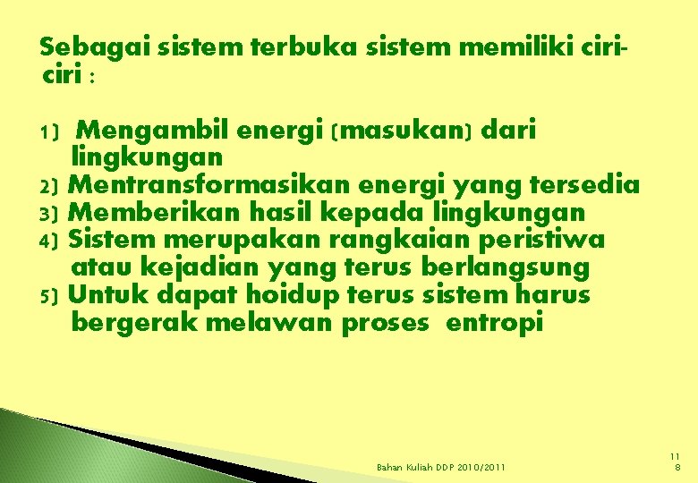 Sebagai sistem terbuka sistem memiliki ciri : 1) Mengambil energi (masukan) dari lingkungan 2)