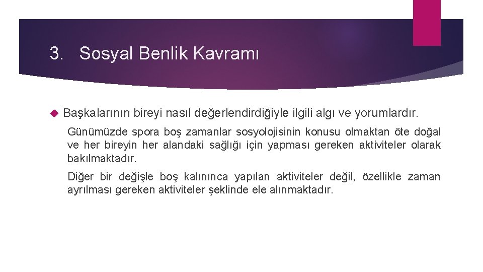 3. Sosyal Benlik Kavramı Başkalarının bireyi nasıl değerlendirdiğiyle ilgili algı ve yorumlardır. Günümüzde spora