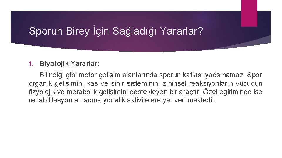 Sporun Birey İçin Sağladığı Yararlar? 1. Biyolojik Yararlar: Bilindiği gibi motor gelişim alanlarında sporun