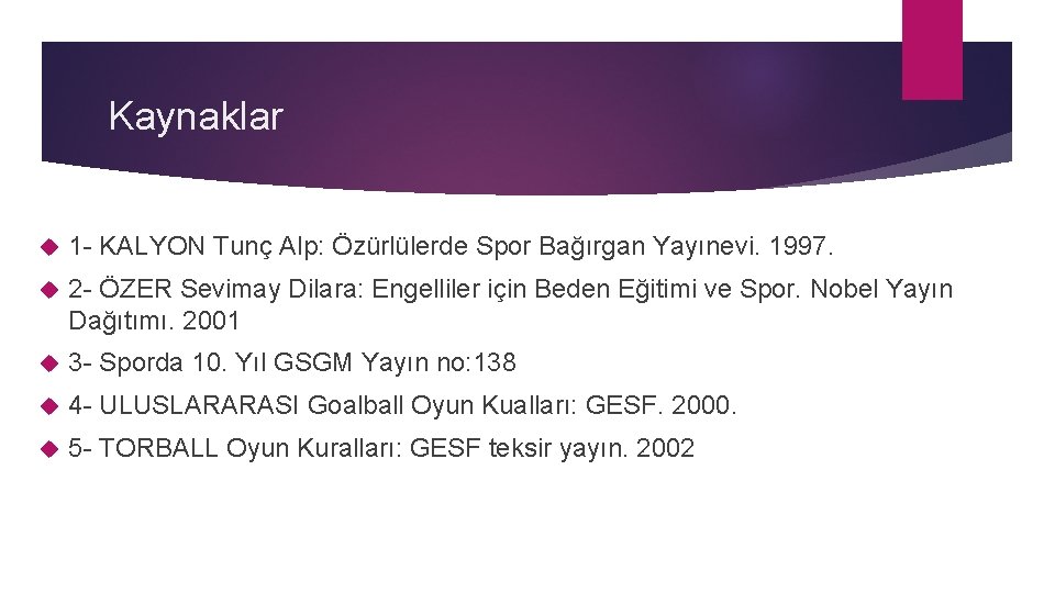 Kaynaklar 1 - KALYON Tunç Alp: Özürlülerde Spor Bağırgan Yayınevi. 1997. 2 - ÖZER