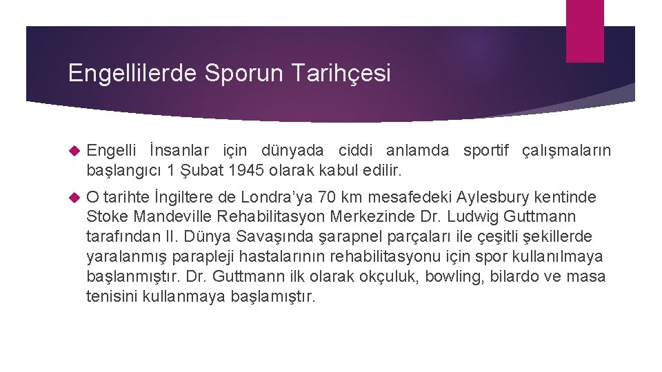 Engellilerde Sporun Tarihçesi Engelli İnsanlar için dünyada ciddi anlamda sportif çalışmaların başlangıcı 1 Şubat